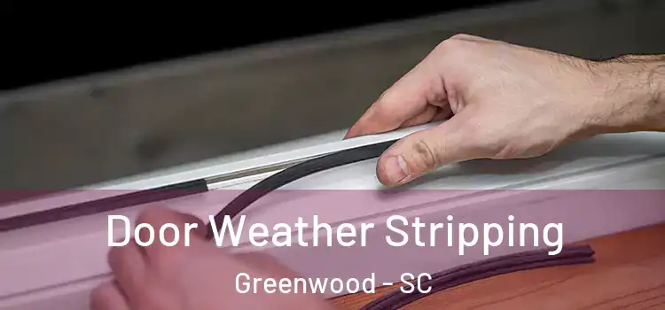 Door Weather Stripping Greenwood - SC